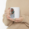 11oz Coffee Won’t Fix This Face – But It’ll Help Me Ignore It Mug